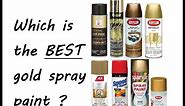Which GOLD SPRAY PAINT has the MOST BEAUTIFUL color ?