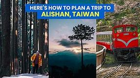 ALISHAN, TAIWAN: TRAVEL GUIDE with Sample Itinerary & Budget