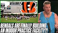 Cincinnati Bengals Are Officially Building An Indoor Practice Facility?! | Pat McAfee Reacts