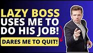 Reddit Stories-Lazy Boss Uses Me To Do His Job! Dares Me To Quit!.mp4