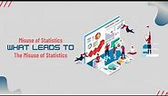 Misuse of Statistics What Leads to The Misuse of Statistics