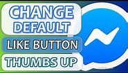 Change Default Thumbs Up Like Button on Messenger