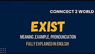 What Does exist Means || Meanings And Definitions With exist in ENGLISH