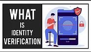 What is Identity Verification | Identity Documents | Verification Solution | How to Verify Identity