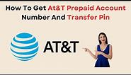 How To Get At&T Prepaid Account Number And Transfer Pin