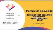 Mensaje de bienvenida - International Economic Association World Congress 2023