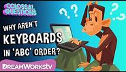 Why Aren’t Keyboards in ‘ABC’ Order? | COLOSSAL QUESTIONS