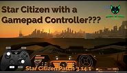 Star Citizen with a GamePad Controller??? [2021 - 3.14]
