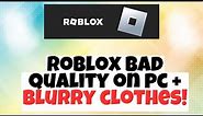 How to fix Roblox bad quality on pc + blurry clothes! (latest 2023 updated)✅
