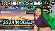 Toshiba C350MP 4k Smart Android Google TV 2023 Model Review In Hindi