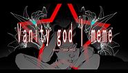 【MEME】Vanity god | OC