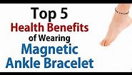 Top 5 Health Benefits of Wearing Magnetic Ankle Bracelet
