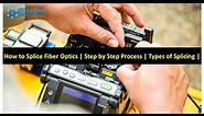 How to Splice Fiber Optics | Step by Step Process | Types of Splicing |