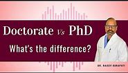 Doctorate Vs PhD - What's the main difference? I Dr. Rajeev Kurapati