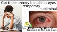 Get bloodshot eyes in 1 hour (subliminal) (temporary)