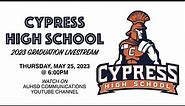 Cypress High School 2023 Graduation Livestream