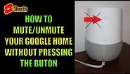 How to mute/unmute Google home without pressing the button