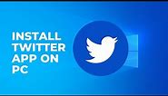 How to Install Twitter on Windows 10 | Download Twitter for Desktop