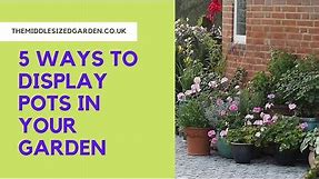 How to display garden pots in your garden, terrace or patio