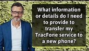 What information or details do I need to provide to transfer my TracFone service to a new phone?