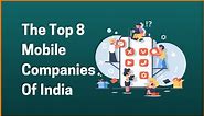 The Top 8 Mobile Companies Of India