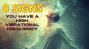 8 Signs of High Vibration People | How Many Do You Have?