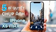 5 "Nhẫn Thuật" Giúp Chụp Ảnh Siêu Đẹp Trên iPhone XS Max