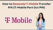 How to Generate T Mobile Transfer PIN T Mobile Port Out PIN