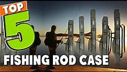Best Fishing Rod Case In 2023 - Top 5 Fishing Rod Cases Review