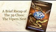 A Brief Recap of The 39 Clues: The Vipers Nest