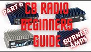 CB Radio Beginners Guide. Part 6. CB LINEAR AMPLIFIERS / BURNERS