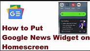 How to Put Google News Widget on Homescreen
