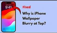 How to Fix iPhone Wallpaper Blurry at top iOS 17 Lock Screen?