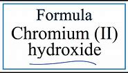 How to Write the Formula for Chromium (II) hydroxide