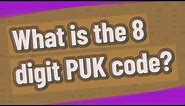 What is the 8 digit PUK code?
