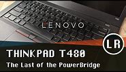 Lenovo ThinkPad T480: The Last of the PowerBridge