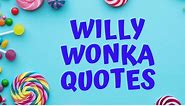 52 of the Most Delightful Quotes from the Willy Wonka Universe