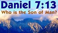 DANIEL 7:13 - WHO IS THE SON of MAN?