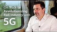 5G-Powered Rail Industry Transformation