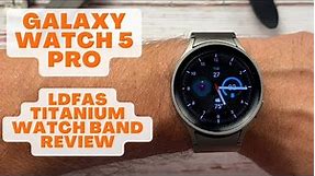 Galaxy Watch 5 Pro - LDFAS Titanium Watch Band Review