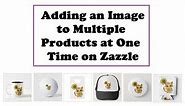 How to Add an Image to Multiple Products on Zazzle at Once