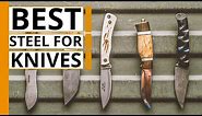 Best Steel for Knives | Blade Material and Knife Steel Explained