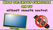 How to change TV to Input mode (without remote control)