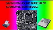 How to overclock an AMD Processor on A320M CHIPSET MOTHERBOARD