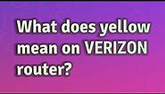 What does yellow mean on Verizon router?