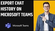 How to Export Chat History on Microsoft Teams (2023)
