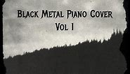Black Metal Piano Covers - Vol I