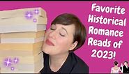 ✨ BEST HISTORICAL ROMANCE READS OF 2023 ✨ MY FAVORITE HISTORICAL ROMANCE AUTHORS THIS YEAR! 🥰