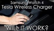Samsung Galaxy Watch 4 | Telsa Wireless Charger Pad | Will It Work?