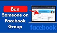 How to Ban Someone From Facebook Group (Quick & Easy)